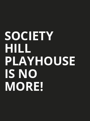 Society Hill Playhouse is no more
